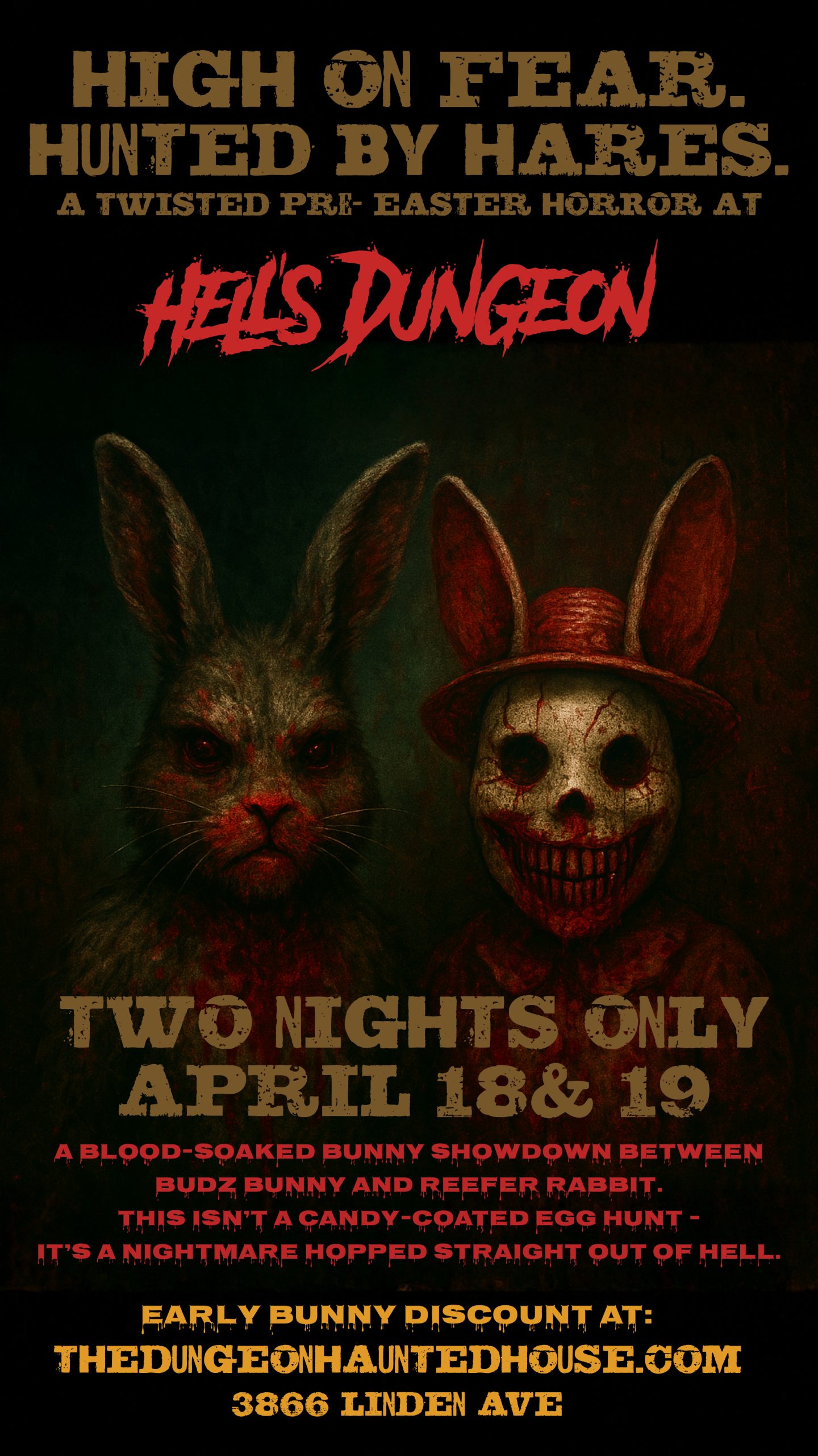 Come meet Buds Bunny & Reefer Rabbit during our first-ever Spring event, The 420 Massacre! Battle your way through our Retro Undead Nightmare, withstand the Backwoods Bayou, escape the Maniacal Asylum, and navigate the Jugular Brothers Circus — all while coming face-to-face with The Rejects. Can you survive Hell's Dungeon?